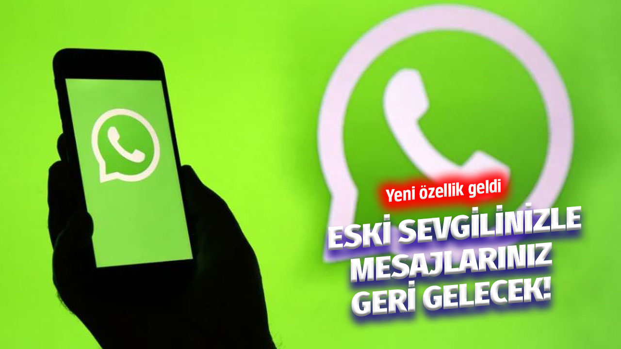 Eski sevgilinizle mesajlarınız geri gelecek! WhatsApp yeni özelliğini kullanıma sunuyor! Peki ama nasıl?