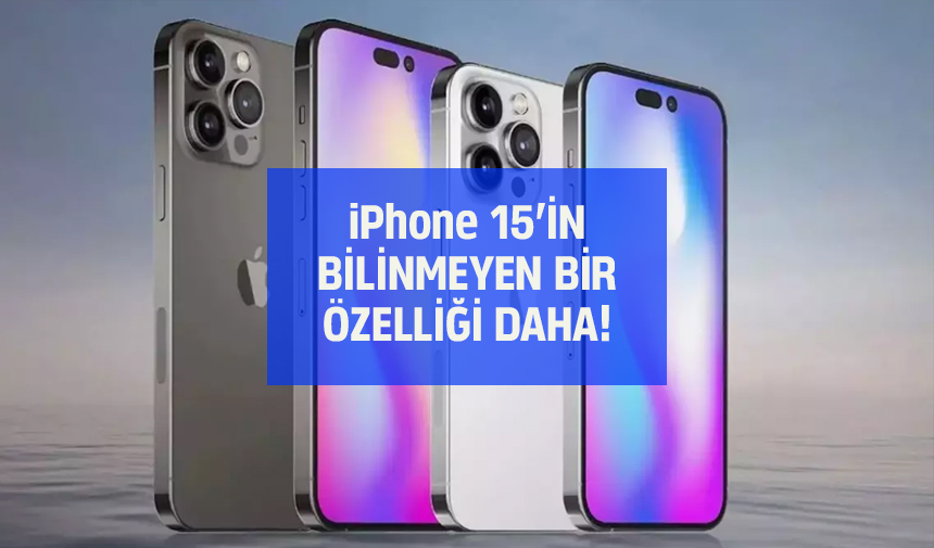 Türkiye'de kapış kapış satılıyor! iPhone15’in bilinmeyen bir özelliği daha