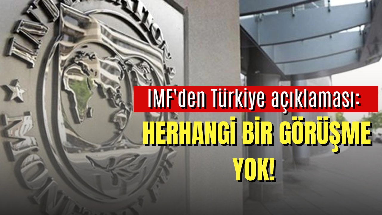 IMF'den Türkiye açıklaması: Görüşme yapılmadı