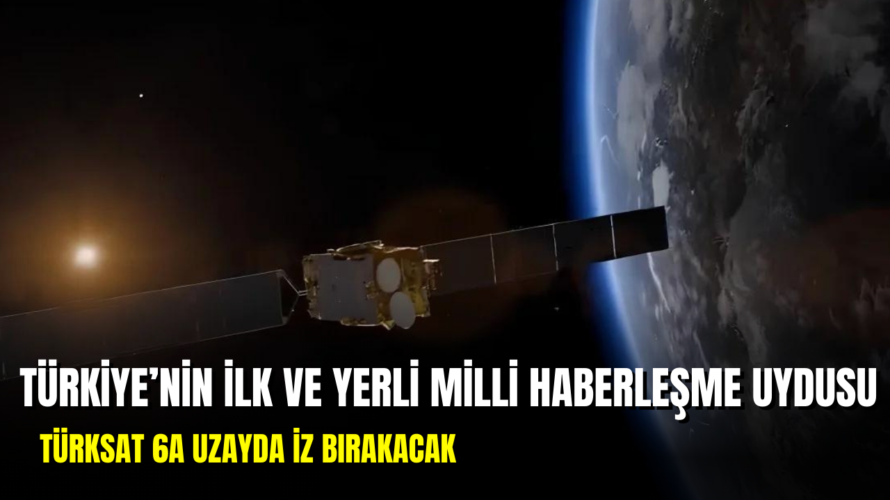 Türkiye'nin uzay yarışındaki dev adımı TÜRKSAT 6A: Gökyüzünde imzamızı göreceksiniz