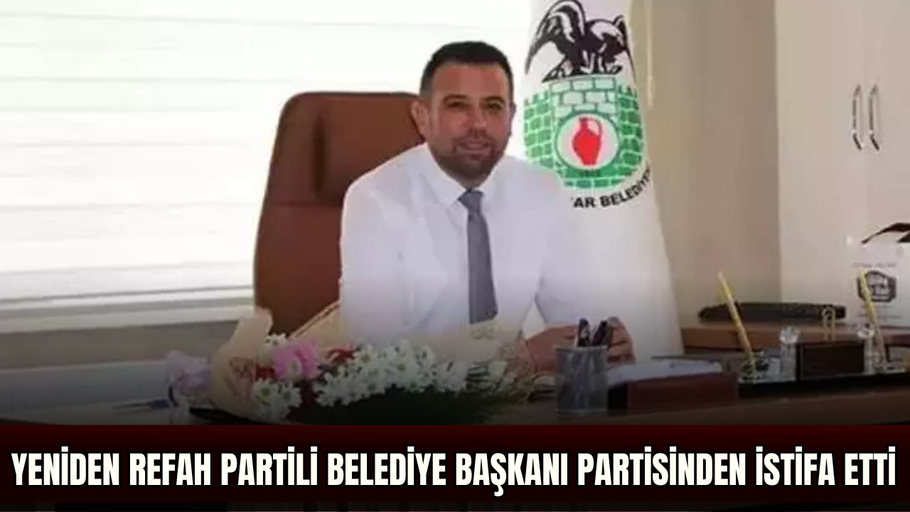 Yeniden Refah Partili belediye başkanı partisinden istifa etti