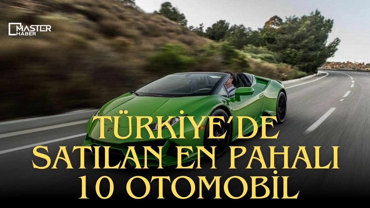 2024'te Türkiye'de satılan en pahalı 10 otomobil