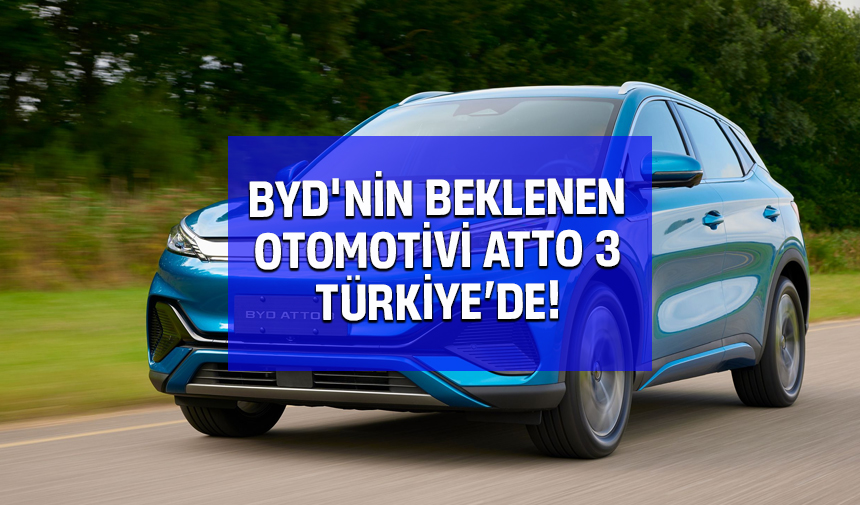 BYD'NİN beklenen otomotivi ATTO 3 Türkiye'de! Piyasayı sallayacak!