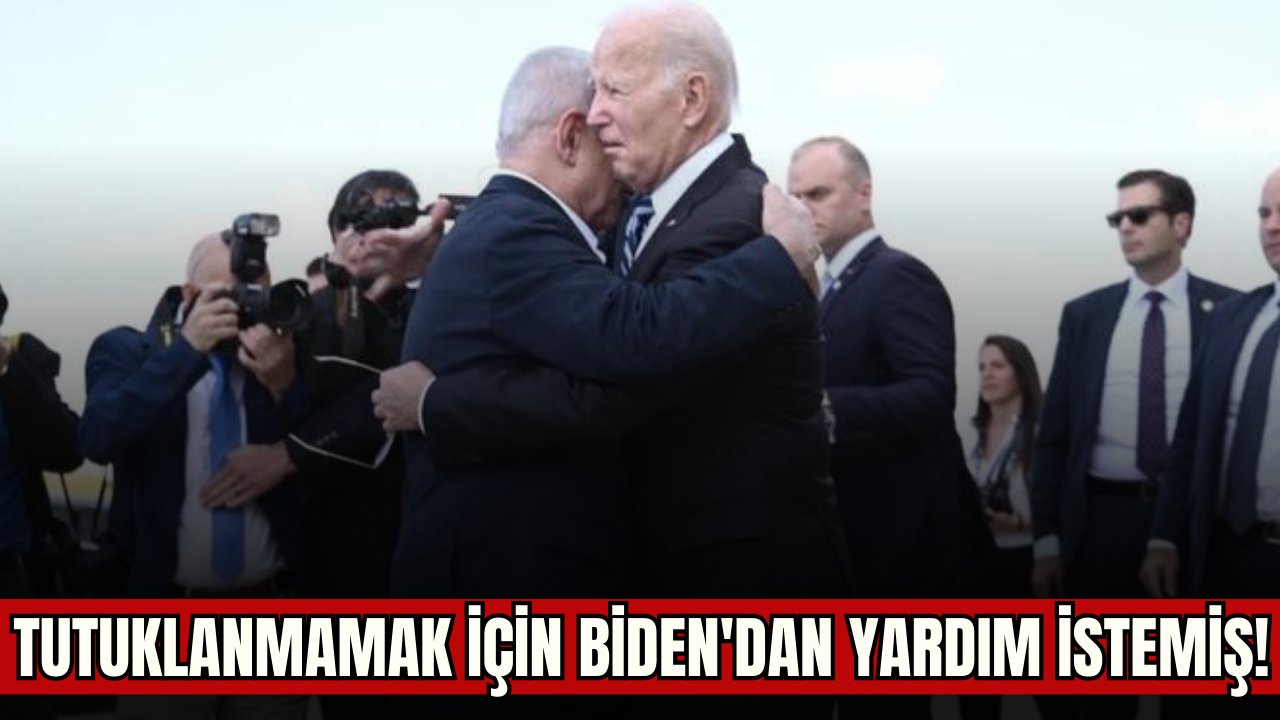 Netanyahu, tutuklanmamak için Biden'dan yardım istemiş!