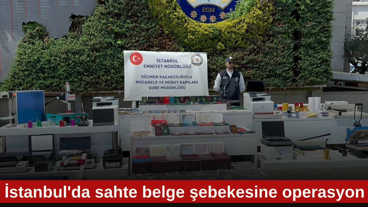 İstanbul'da sahte belge şebekesine operasyon