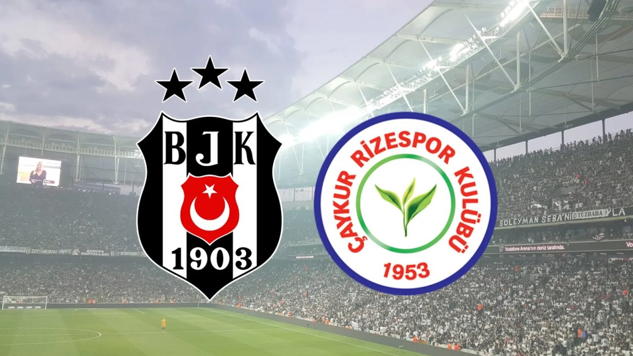 Beşiktaş - Rizespor maçının ilk 11'leri