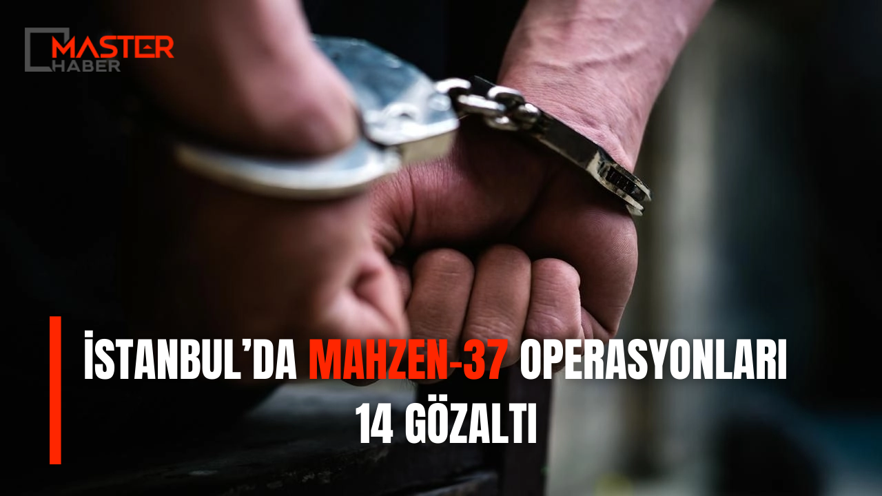 İstanbul’da 'Mahzen-37' operasyonları: 14 gözaltı