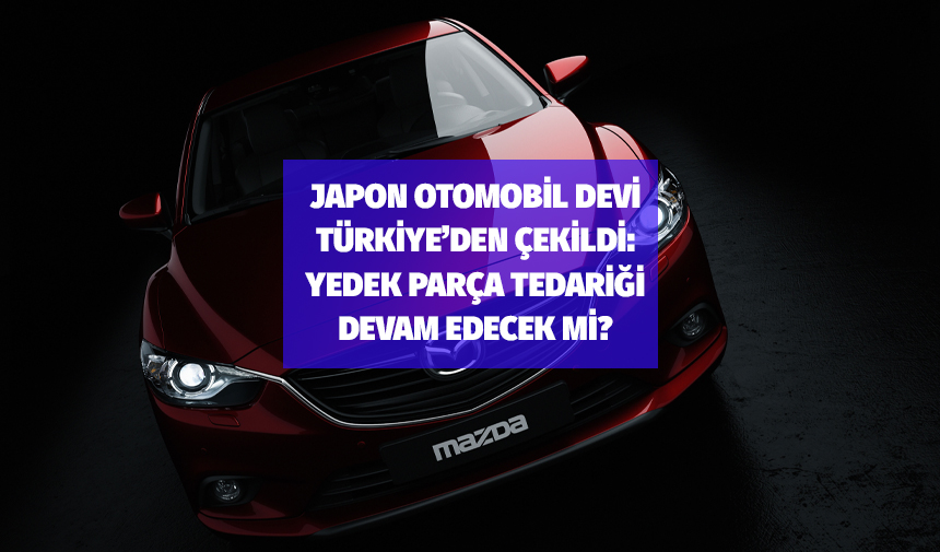 Japon otomobil devi Türkiye'den çekildi: Yedek parça tedariği devam edecek mi?
