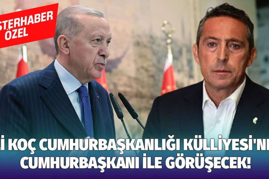 Ali Koç, Cumhurbaşkanlığı Külliyesi'nde Cumhurbaşkanı ile görüşecek!