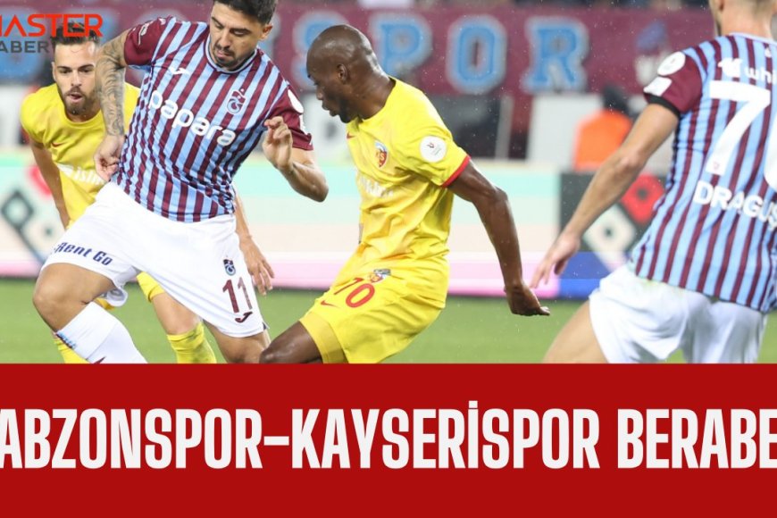 Trabzonspor-Kayserispor berabere!