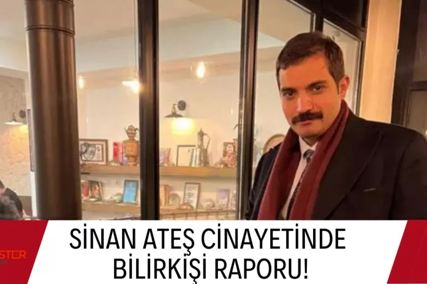 Sinan Ateş cinayetinde bilirkişi raporu!